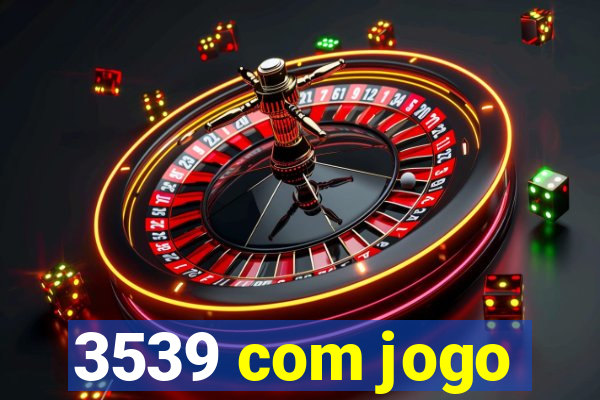 3539 com jogo